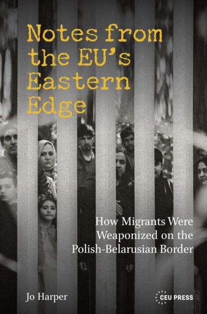Notes from the EU’s Eastern Edge - How Migrants Were Weaponized on the Polish-Belarusian Border