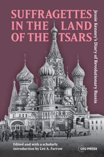 Suffragettes in the Land of the Tsars - Jessie Kenney’s Diary of Revolutionary Russia