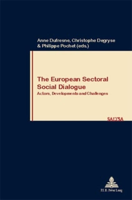 The European Sectoral Social Dialogue - Actors, Developments and Challenges