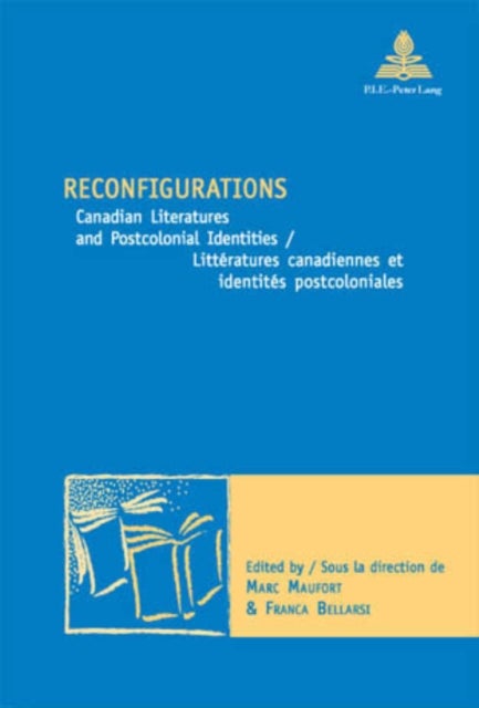 Reconfigurations - Canadian Literatures and Postcolonial Identities Litteratures Canadiennes Et Identites Postcoloniales