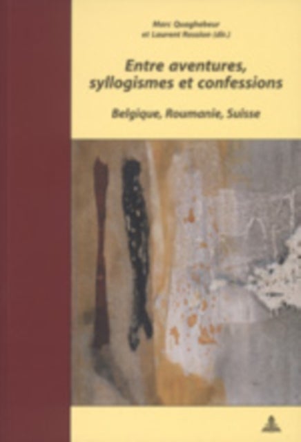Entre Aventures, Syllogismes Et Confessions - Belgique, Roumanie, Suisse