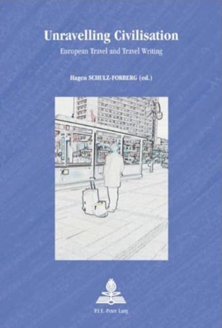 Unravelling Civilisation - European Travel and Travel Writing