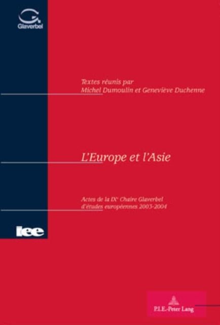 L'Europe et l'Asie - Actes de la IX e  Chaire Glaverbel d'etudes europeennes 2003-2004