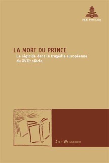 La Mort du Prince - Le regicide dans la tragedie europeenne du XVIIe siecle