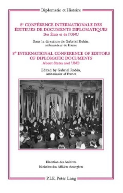 8e Conference internationale des editeurs de Documents diplomatiques – 8th International Conference of Editors of Diplomatic Documents - Des Etats et de l’ONU – About States and UNO