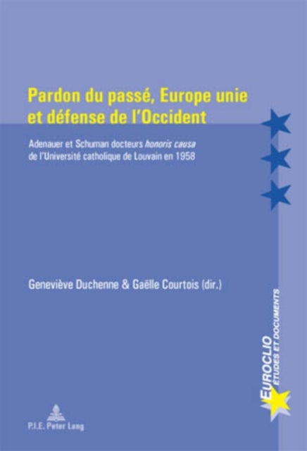 Pardon Du Passe, Europe Unie Et Defense de l'Occident - Adenauer Et Schuman Docteurs Honoris Causa de l'Universite Catholique de Louvain En 1958