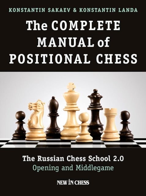 The Complete Manual of Positional Chess Volume 1 - The Russian Chess School 2.0 Opening and Middlegame