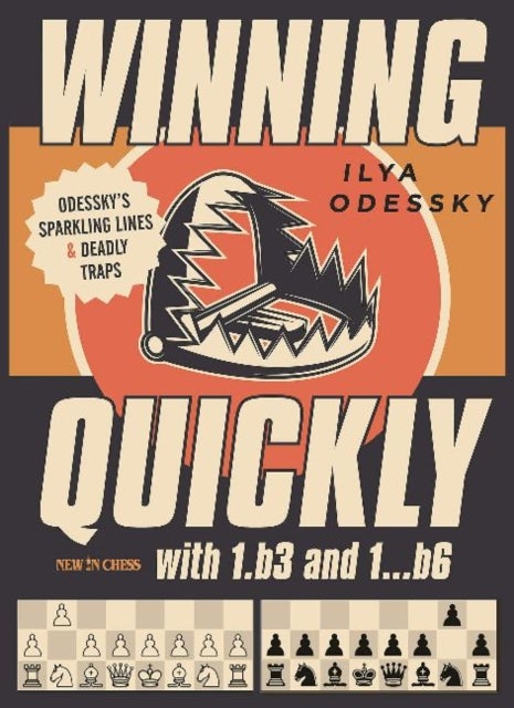 Winning Quickly with 1.b3 and 1...b6 - Odesskys Sparkling Lines and Deadly Traps