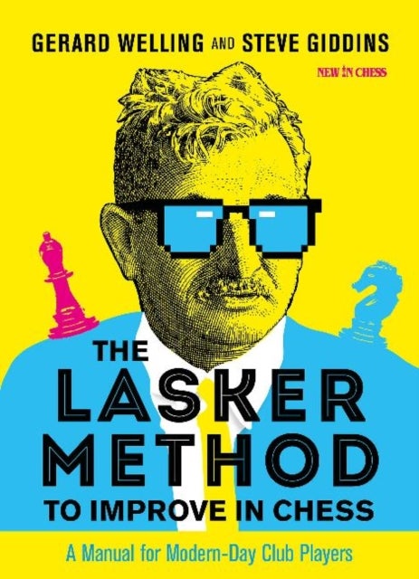 The Lasker Method to Improve in Chess - A Manual for Modern-Day Club Players