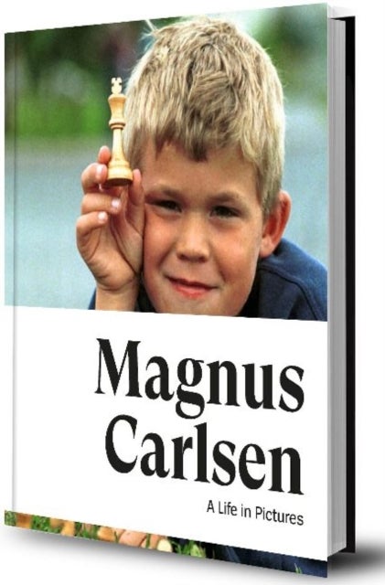 Magnus Carlsen -- A Life In Pictures - The story of the World Champion in more than 200 photos