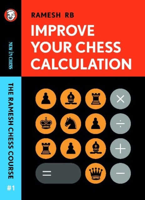 Improve Your Chess Calculation - The Ramesh Chess Course - Volume 1