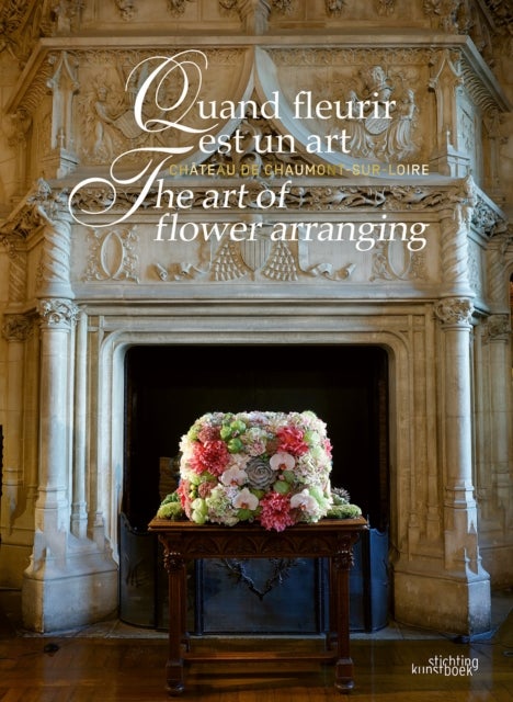 The Art of Flower Arranging - Chateau de Chaumont-sur-Loire