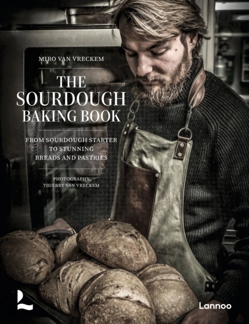 The Sourdough Baking Book - From Sourdough Starter to Stunning Breads and Pastries