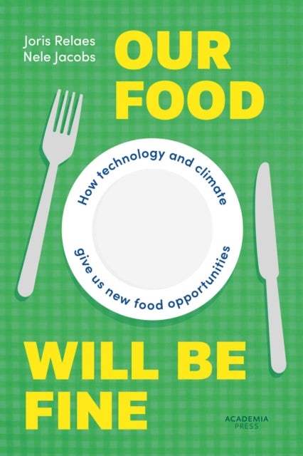 Our Food Will be Fine - How technology and climate give us new food opportunities