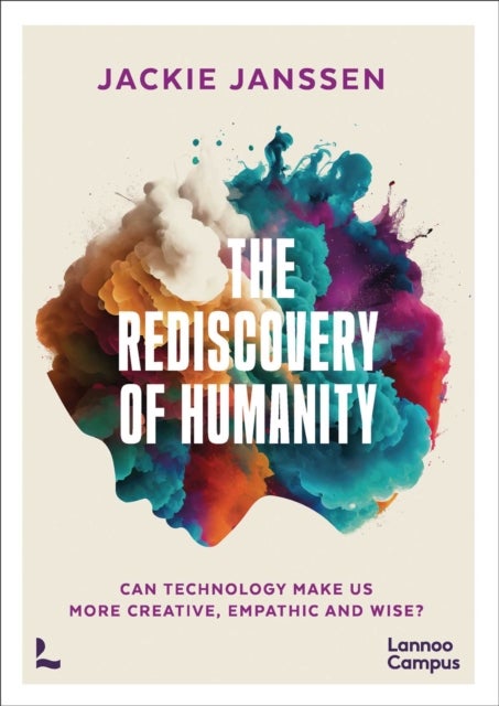 The Rediscovery of Humanity - Can technology make us more creative, empathic and wise?