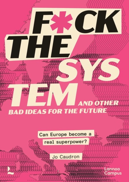 F*ck the System and Other Bad Ideas for the Future - Can Europe Become a Real Superpower?