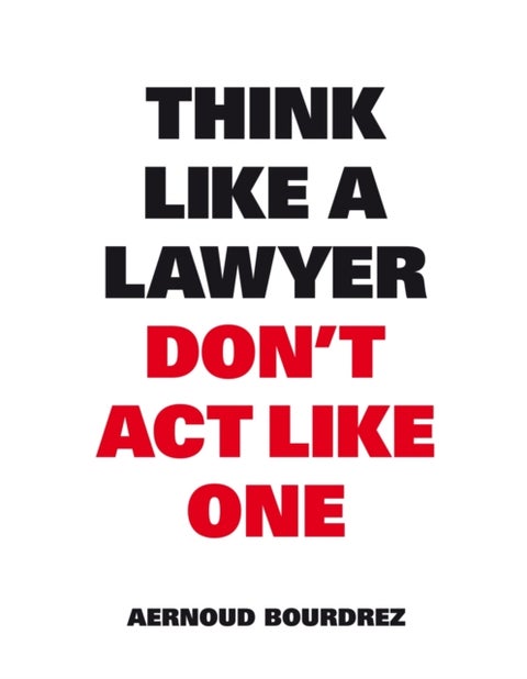 Think Like A Lawyer, Don¿t Act Like One
