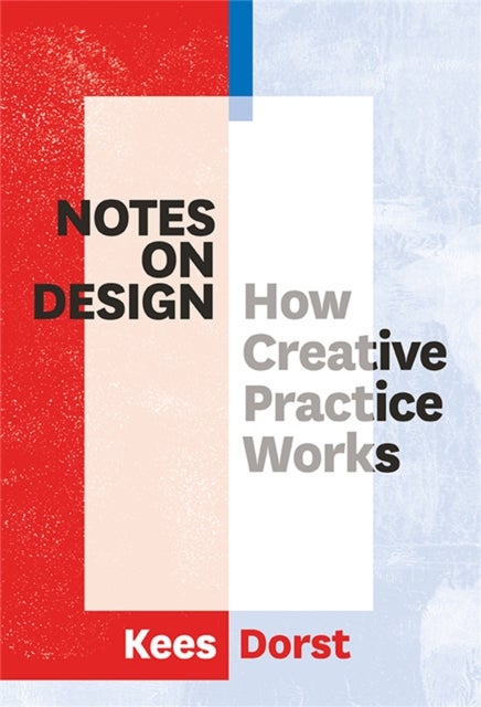Notes on Design - How Creative Practice Works