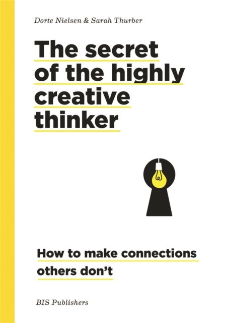 Secret of the Highly Creative Thinker - How to Make Connections Other Don't