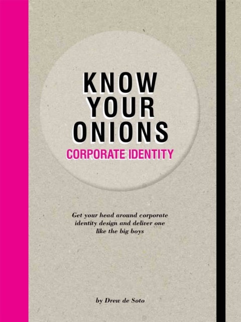 Know Your Onions - Corporate Identity - Get your Head Around Corporate Identity Design and Deliver One Like the Big Boys and Girls
