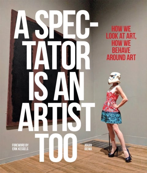 A Spectator is an Artist Too - How we Look at Art, How we Behave Around Art