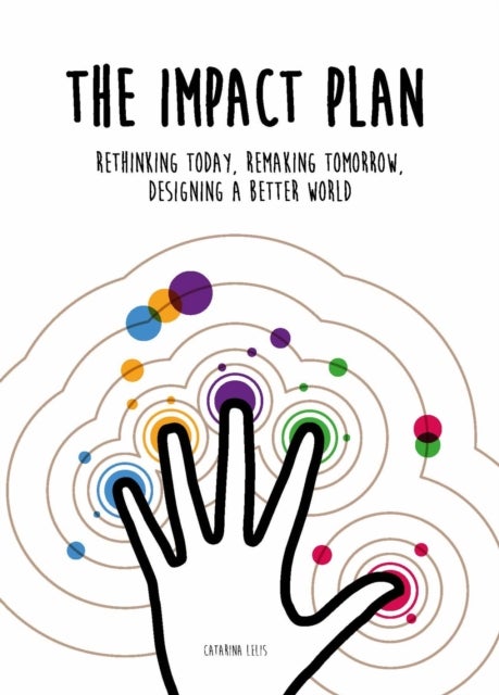 The Impact Plan - Rethinking today, remaking tomorrow, designing a better world