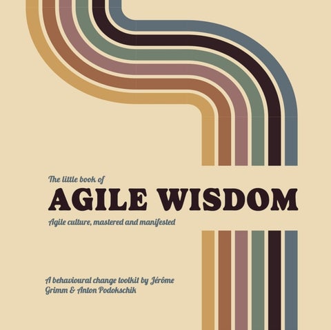 The Little Book of Agile Wisdom - Agile culture mastered and manifested