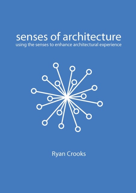 Senses of Architecture - Using the Senses to Enhance Architectural Experience