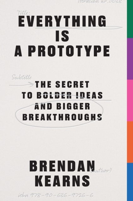 Everything is a Prototype - The Secret to Bold Ideas, Bigger Bets, and Creative Breakthroughs