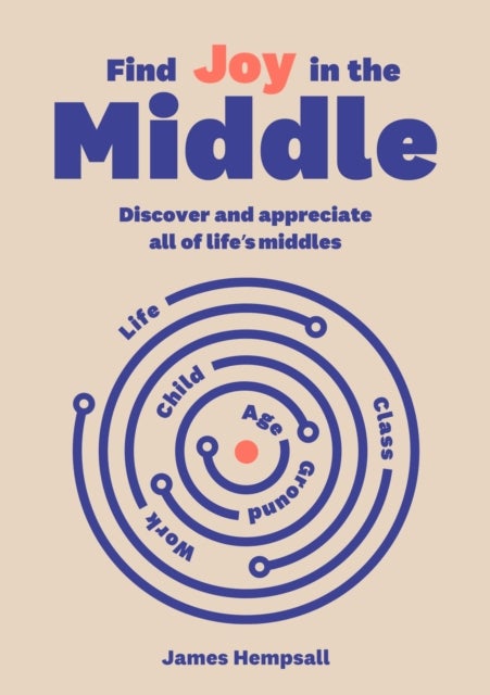 Find Joy in the Middle - Now is the time to discover and appreciate life’s middles