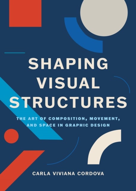 Shaping Visual Structures - The Art of Composition, Movement, and Space in Graphic Design