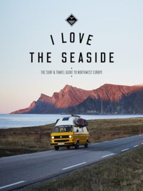 I Love the Seaside Northwest Europe - The Surf and Travel guide