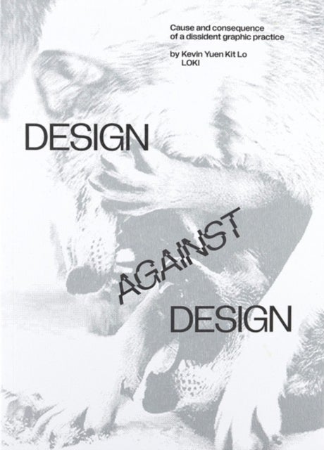 Design Against Design - Cause and Consequence of a Dissident Graphic Practice