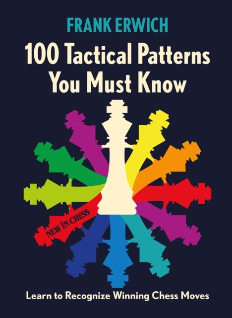 100 Tactical Patterns You Must Know - Learn to Recognize Winning Chess Moves