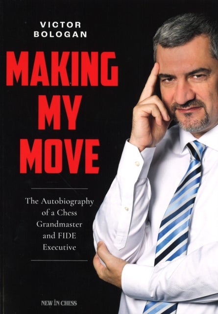Making My Move - The Autobiography of a Chess Grandmaster and FIDE Executive