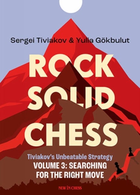 Rock Solid Chess - Volume 3: Tiviakov's Unbeatable Strategies - Searching for the Right Move