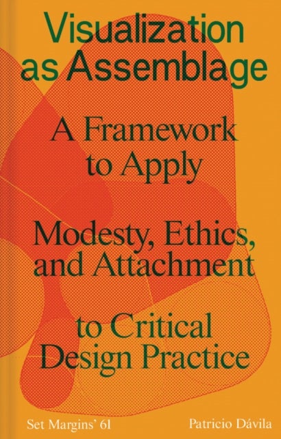 Visualization as Assemblage - A Framework to Apply Modesty, Ethics, and Attachment to a Critical Design Practice