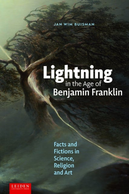 Lightning in the Age of Benjamin Franklin - Facts and Fictions in Science, Religion, and Art
