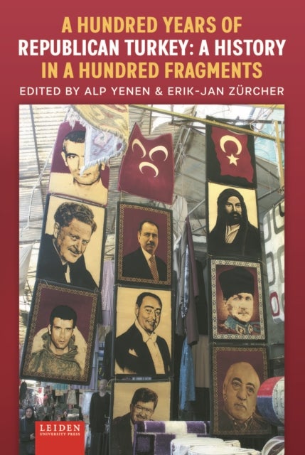 A Hundred Years of Republican Turkey - A History in a Hundred Fragments