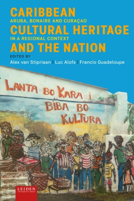 Caribbean Cultural Heritage and the Nation - Aruba, Bonaire and Curacao in a Regional Context