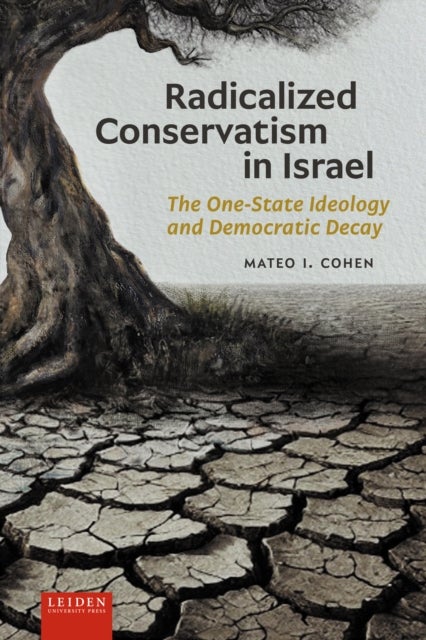 Radicalized Conservatism in Israel - The One-State Ideology and Democratic Decay
