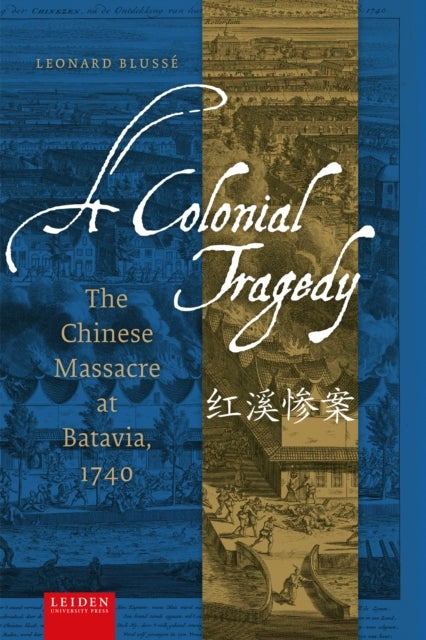 A Colonial Tragedy - The Chinese Massacre at Batavia, 1740