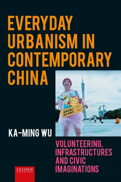 Infrastructural Urbanism in Contemporary China - Volunteering, Infrastructures and Civic Imaginations