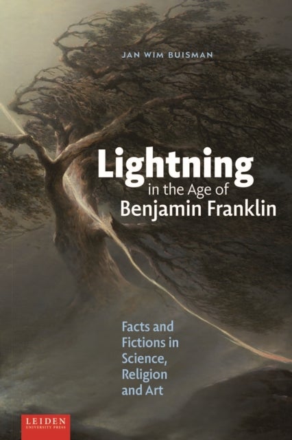 Lightning in the Age of Benjamin Franklin - Facts and Fictions in Science, Religion, and Art