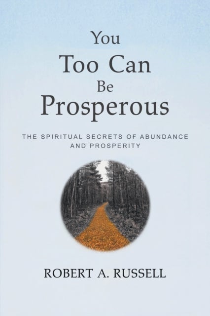 You Too Can Be Prosperous - The Spiritual Secrets of Abundance and Prosperity