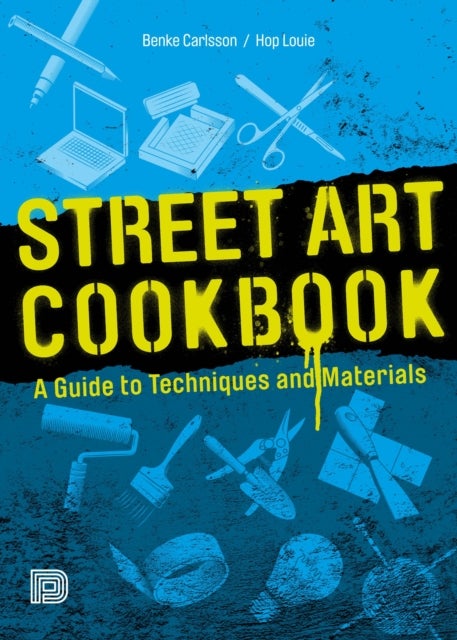 Street Art Cookbook - A Guide to Techniques and Materials
