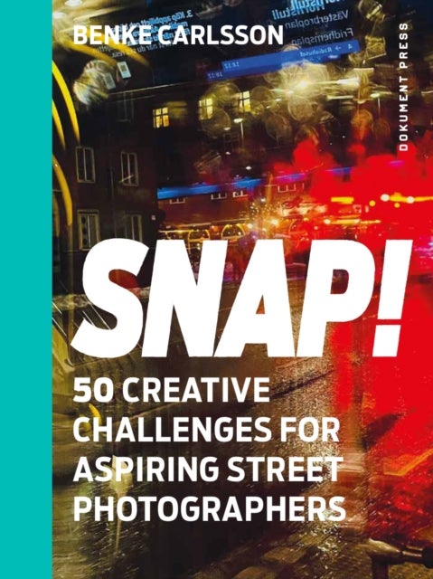 Snap! - 50 Creative Challenges for Aspiring Street Photographers