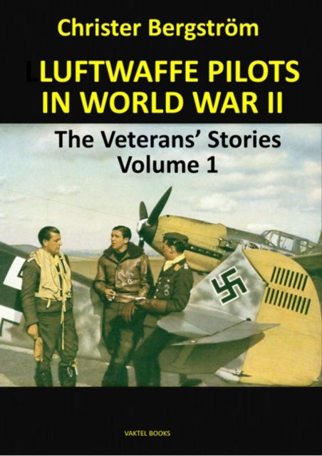Luftwaffe Pilots In World War II - The Veterans' Stories Volume 1