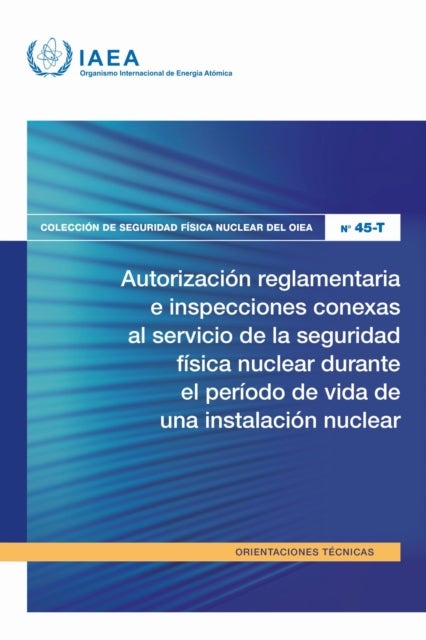 Autorizacion Reglamentaria E Inspecciones Conexas Al Servicio De La Seguridad Fisica Nuclear Durante El Periodo De Vida De Una Instalacion Nuclear