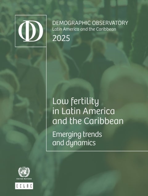Latin America and the Caribbean Demographic Observatory 2025 - Low Fertility in Latin America and the Caribbean: Emerging Trends and Dynamics